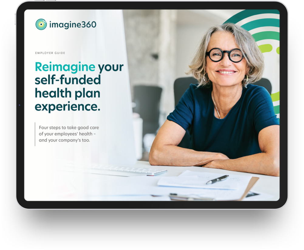 An Imagine360 account executive is ready to help design Your Health Plan.