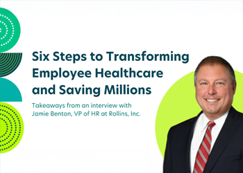 Six Steps to Transforming Employee Healthcare and Saving Millions