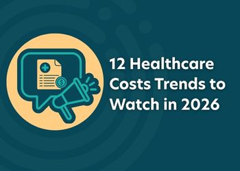 12 Healthcare Costs Trends to Watch in 2026